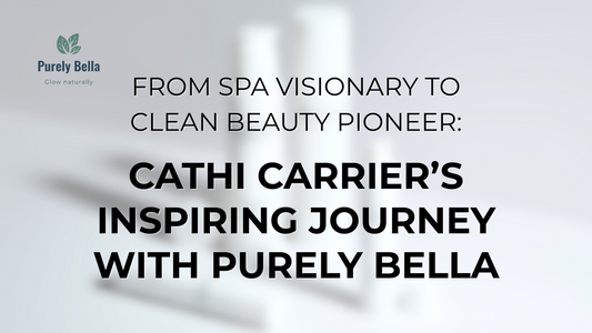 From Spa Visionary to Clean Beauty Pioneer: Cathi Carrier’s Inspiring Journey with Purely Bella